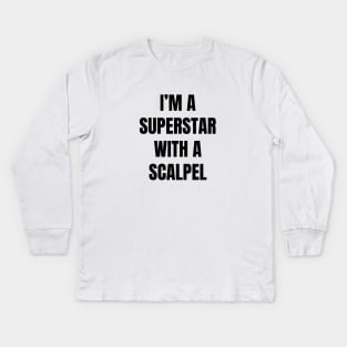 I'm A Superstar With a Scalpel Kids Long Sleeve T-Shirt